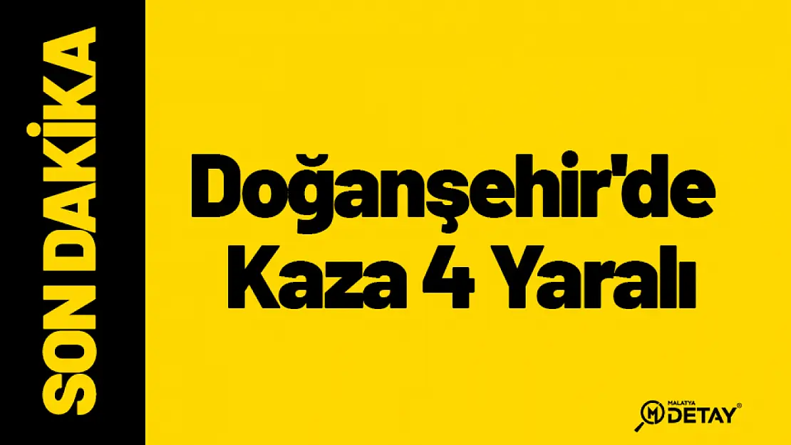 Doğanşehir'de Kaza 4 Yaralı...