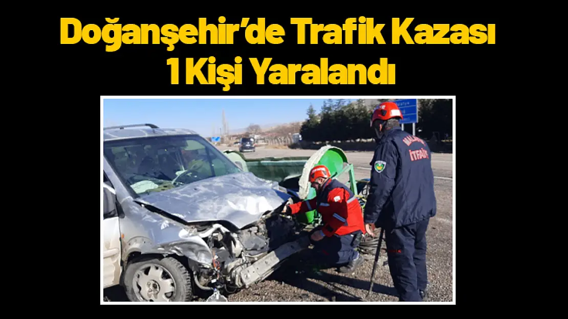 Doğanşehir'de Trafik Kazası: 1 Kişi Yaralandı