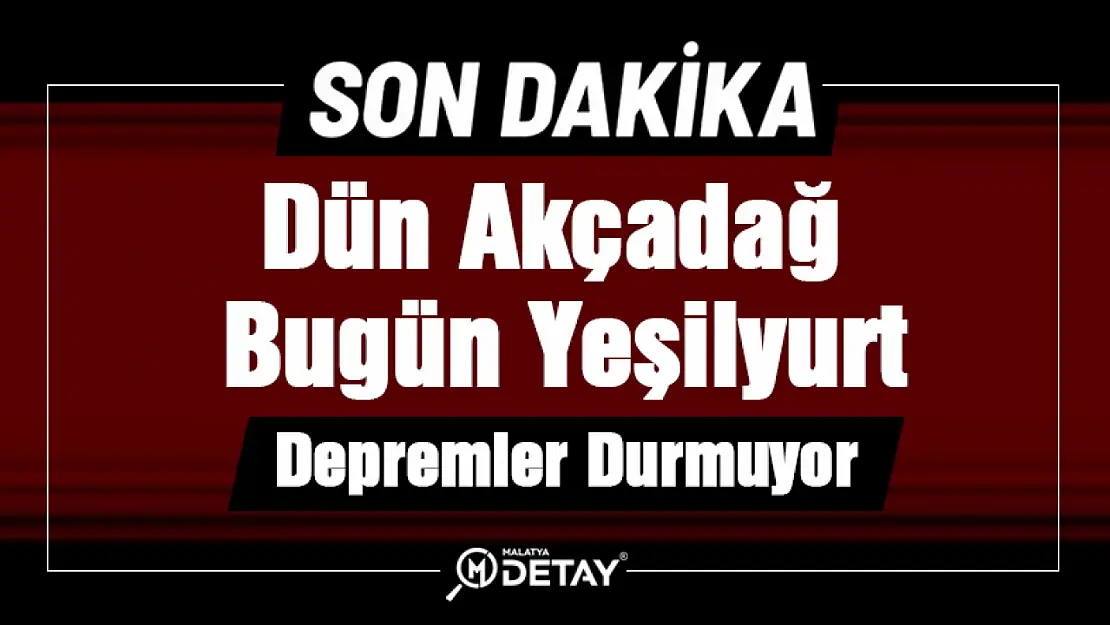 Dün Akçadağ Bugün Yeşilyurt Sallandı