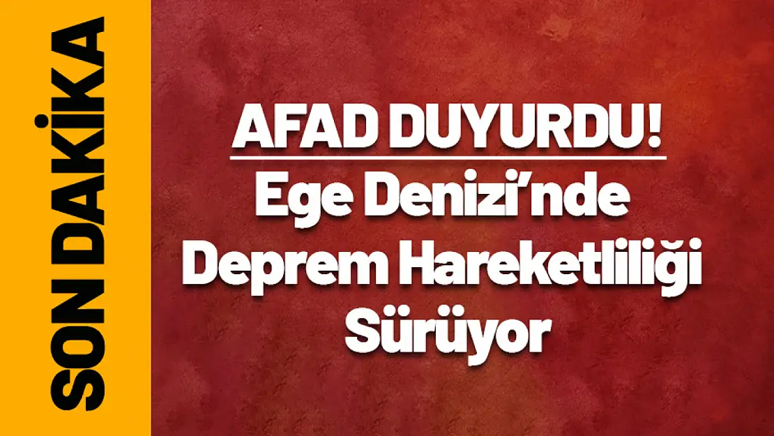 Ege Denizi'nde Deprem Hareketliliği Sürüyor