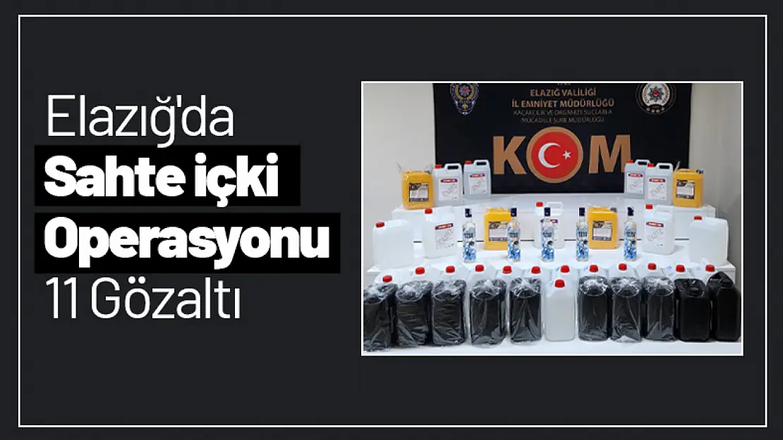 Elazığ'da Sahte İçki Operasyonu 11 Gözaltı...