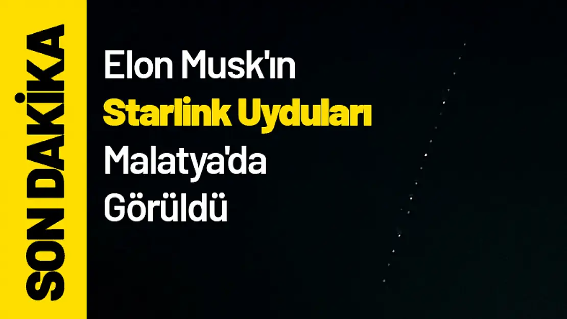 Elon Musk'ın Starlink Uyduları Malatya'da Görüldü