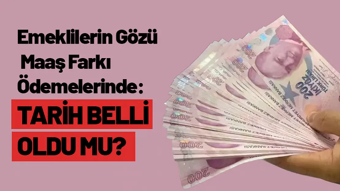 Emeklilerin Gözü Maaş Farkı Ödemelerinde: Tarih Belli Oldu mu?