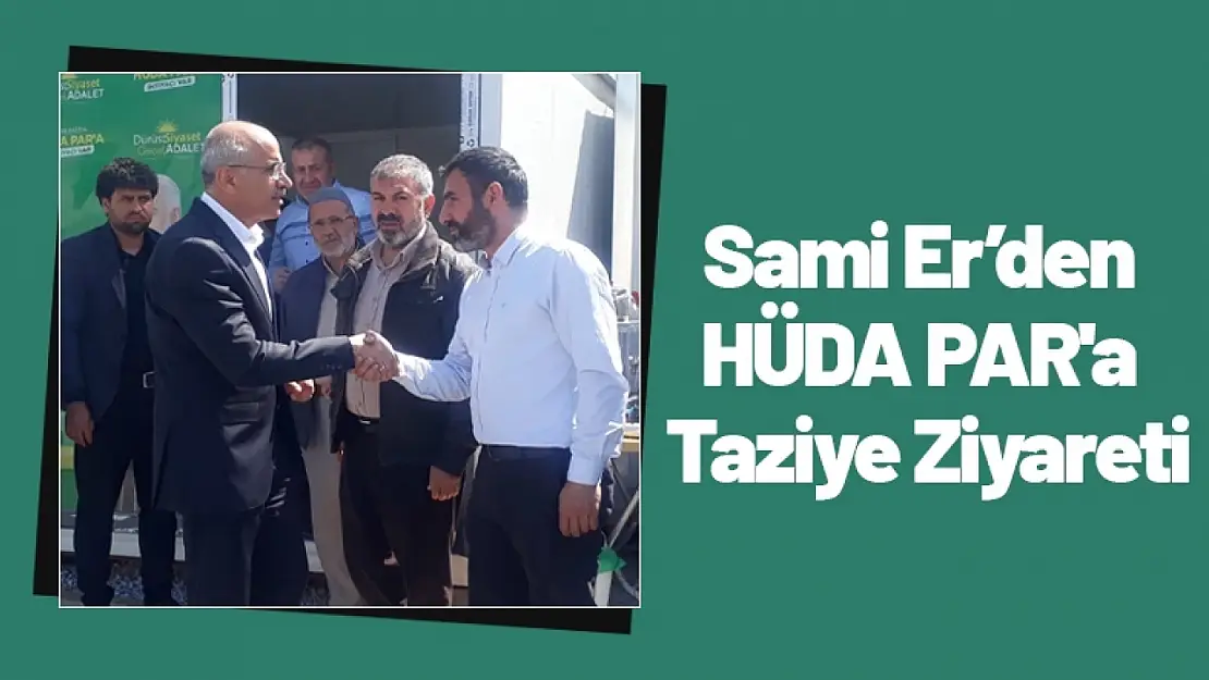 Er'den HÜDA PAR'a Taziye Ziyareti