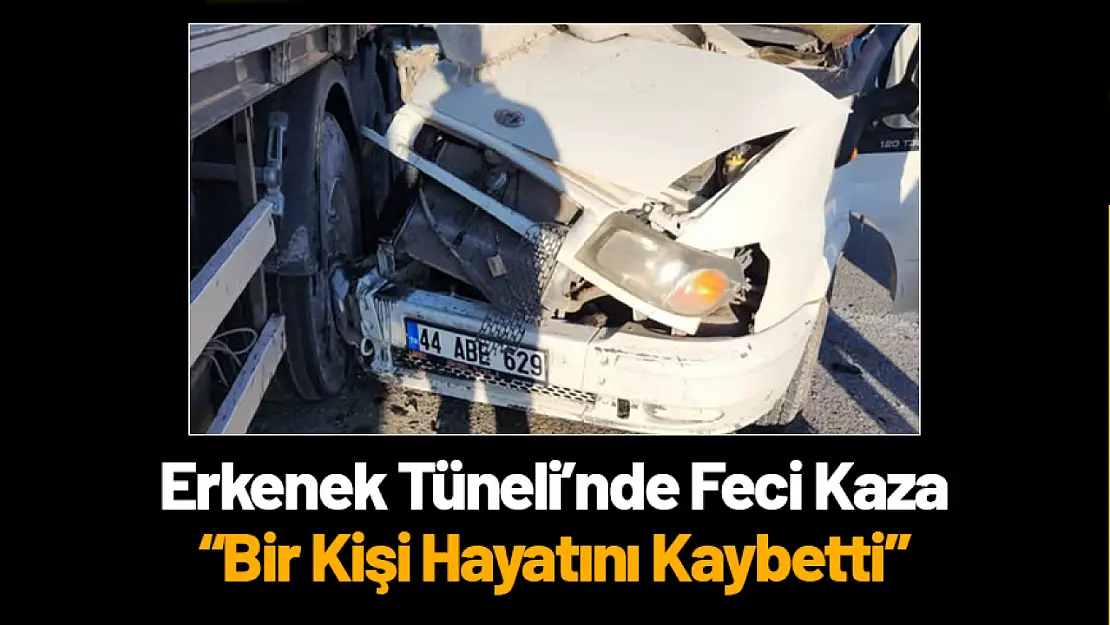 Erkenek Tüneli'nde Feci Kaza 'Bir Kişi Hayatını Kaybetti'