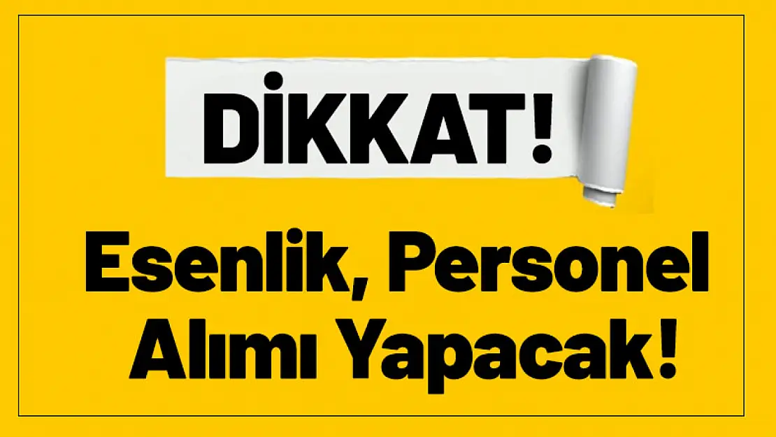 Esenlik, Personel Alımı Yapacak!