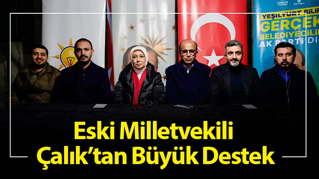 Eski Milletvekili Çalık'tan Büyük Destek