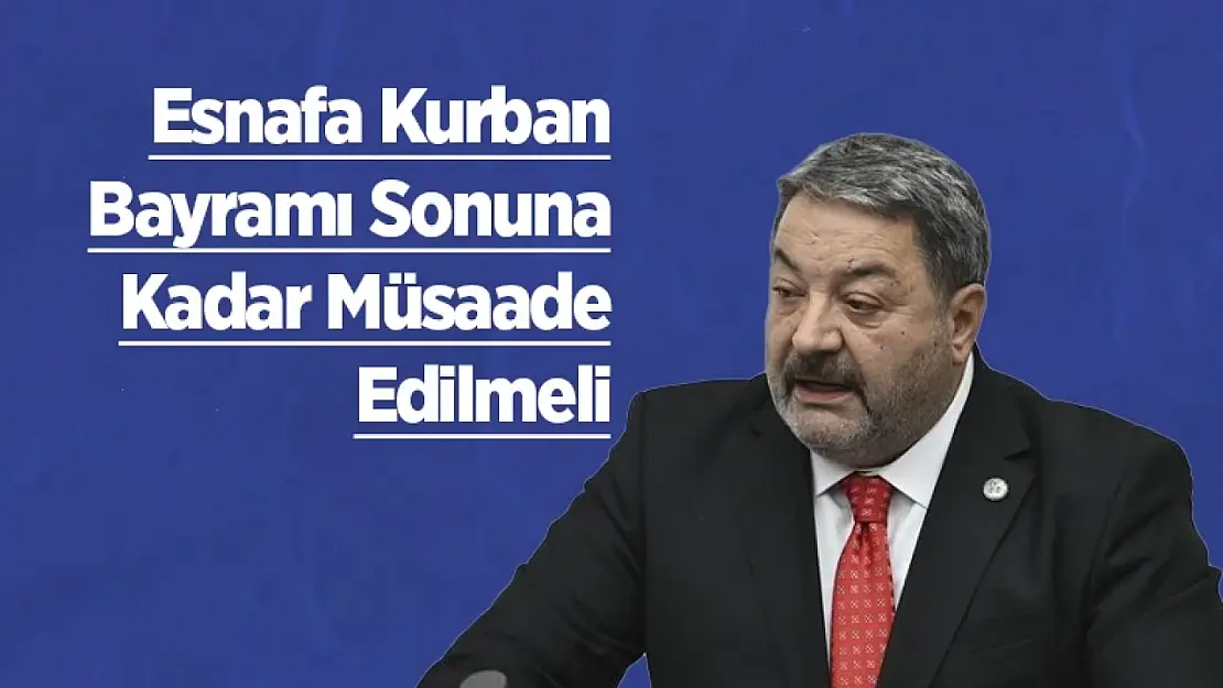 Esnafına Kurban Bayramı Sonuna Kadar Müsaade Edilmeli