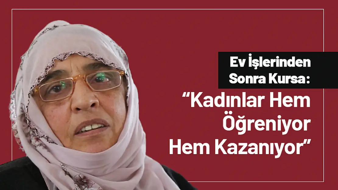 Ev İşlerinden Sonra Kursa: Kadınlar Hem Öğreniyor Hem Kazanıyor