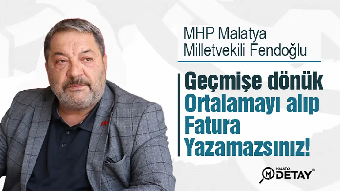 Fendoğlu: Geçmişe dönük ortalamayı alıp fatura yazamazsınız