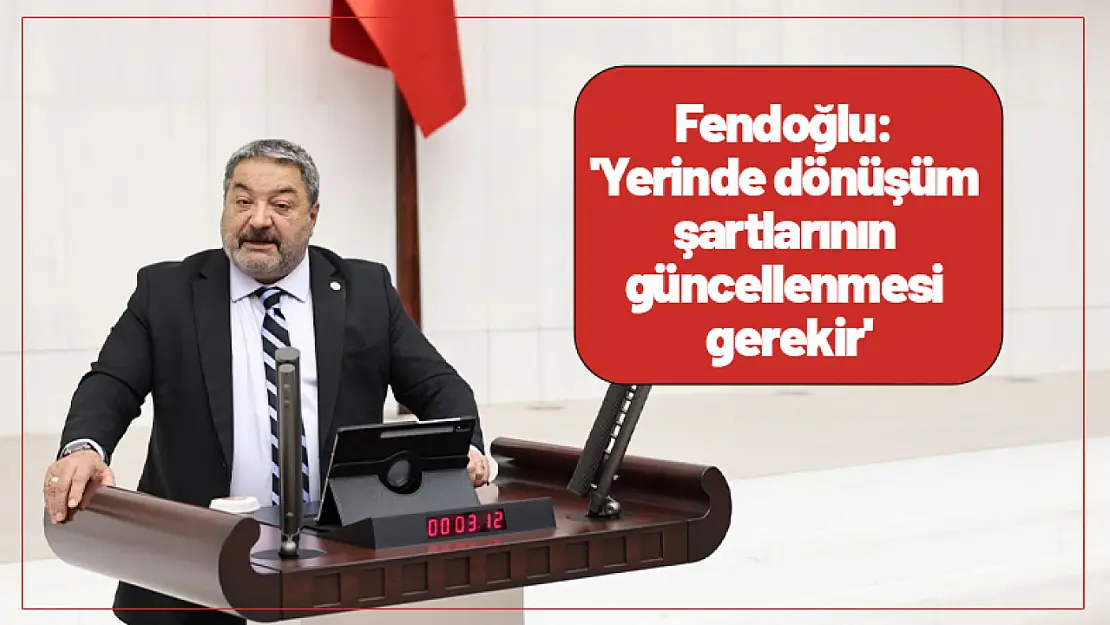 Fendoğlu: 'Yerinde dönüşüm şartlarının güncellenmesi gerekir'