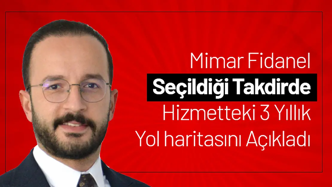 Fidanel seçildiği taktirde hizmetteki 3 yıllık yol haritasını açıkladı...