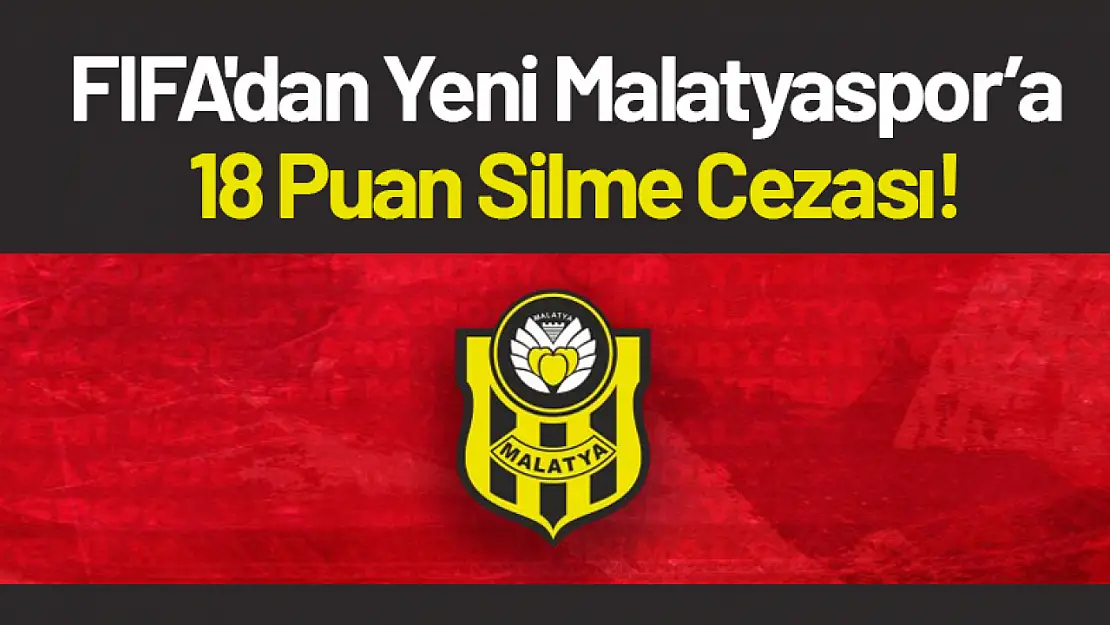 FIFA'dan Yeni Malatyaspor'a 18 Puan Silme Cezası!