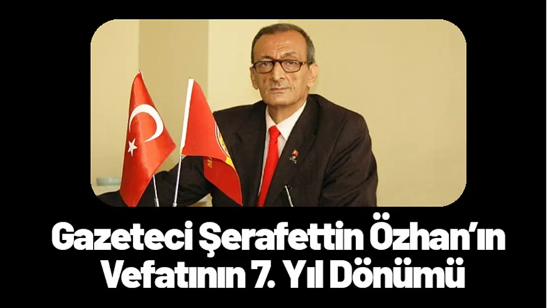 Gazeteci Şerafettin Özhan'ın Vefatının 7. Yıl Dönümü