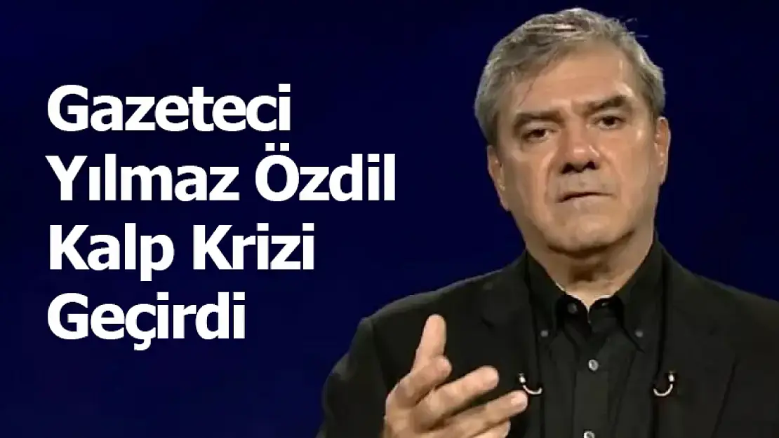 Gazeteci Yılmaz Özdil Kalp Krizi Geçirdi