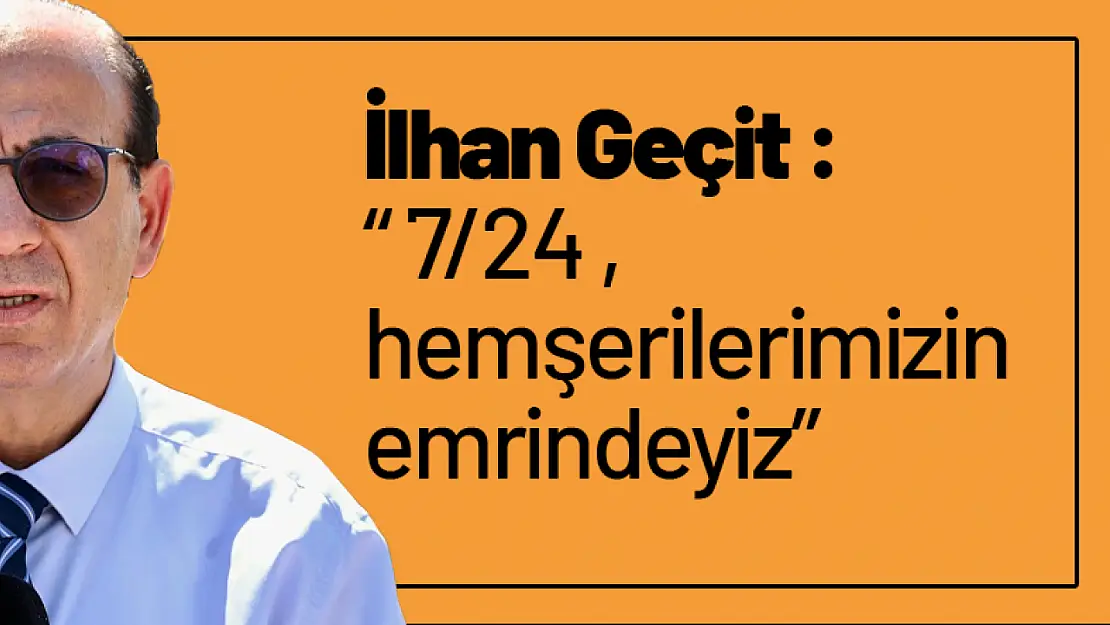 Geçit : '7/24 hemşerilerimizin emrindeyiz'