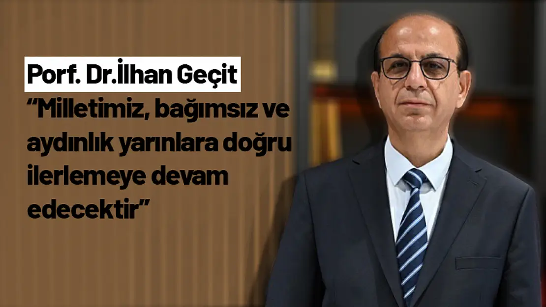 Geçit: 'Milletimiz, bağımsız ve aydınlık yarınlara doğru ilerlemeye devam edecektir'