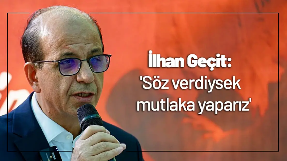 Geçit: 'Söz verdiysek mutlaka yaparız'