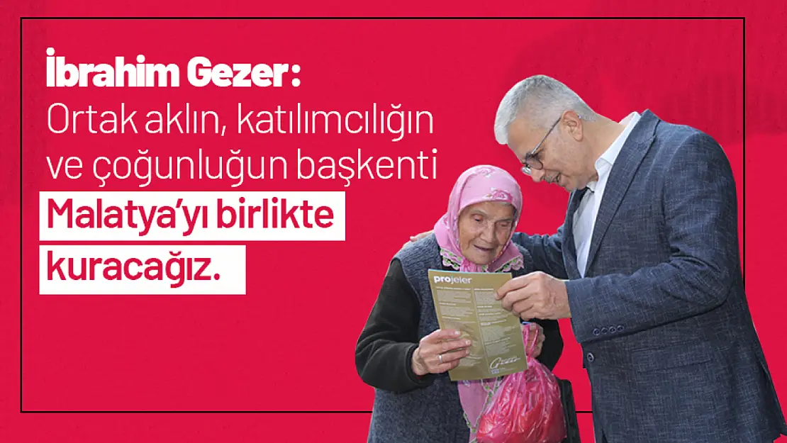 Gezer: Malatya'yı birlikte kuracağız...