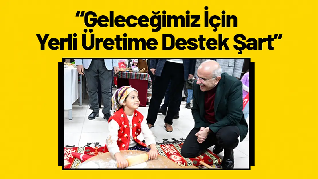 'Geleceğimiz İçin Yerli Üretime Destek Şart'