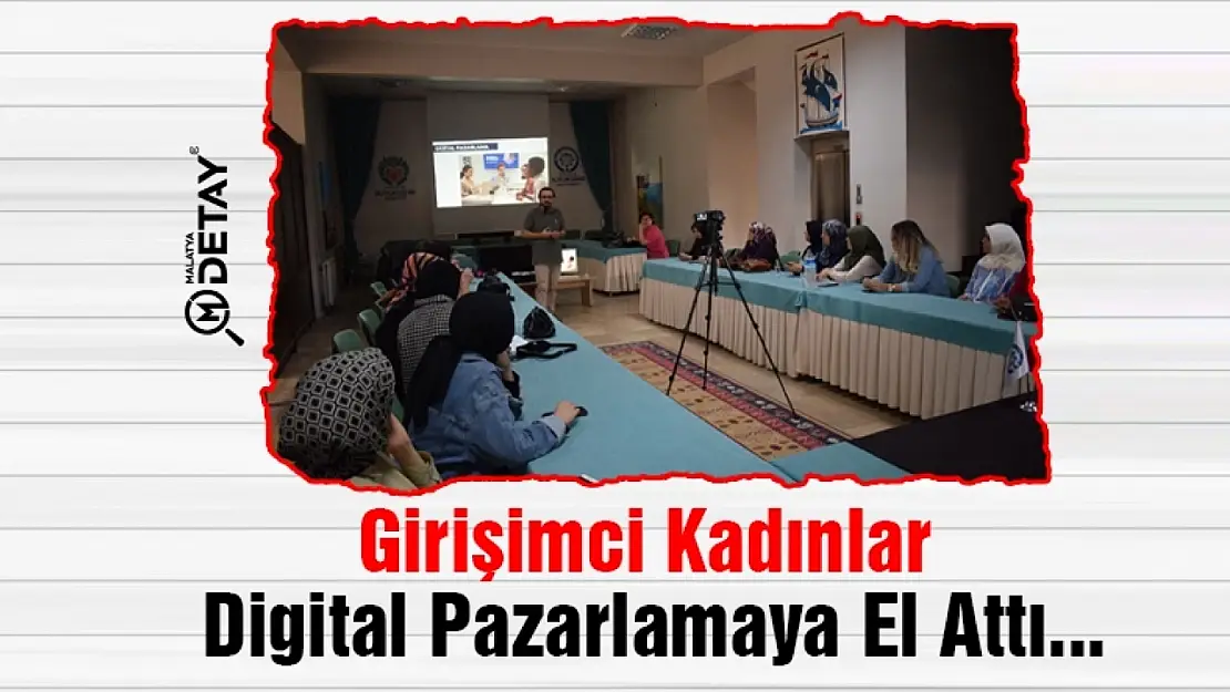 Girişimci Kadınlar Digital Pazarlamaya El Attı...