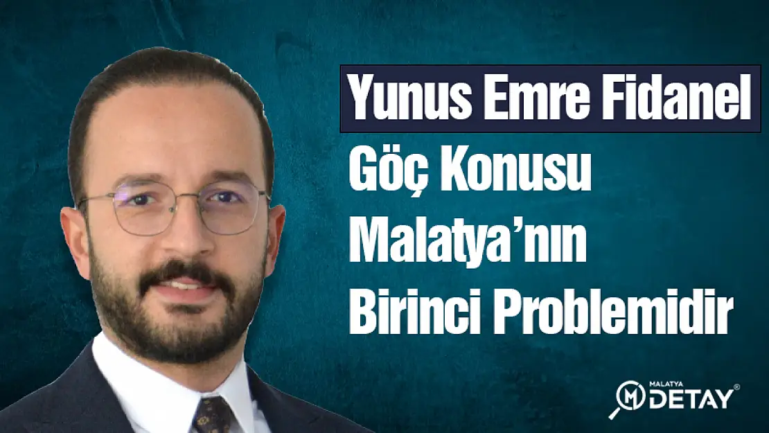 Göç Konusu Malatya'nın Birinci Problemidir