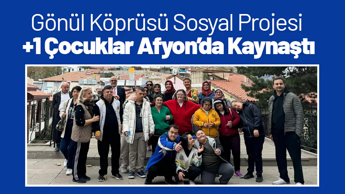 Gönül Köprüsü Sosyal Projesi: +1 Çocuklar Afyon'da Kaynaştı