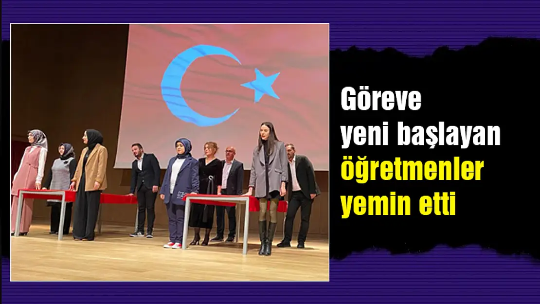 Göreve yeni başlayan öğretmenler yemin etti...