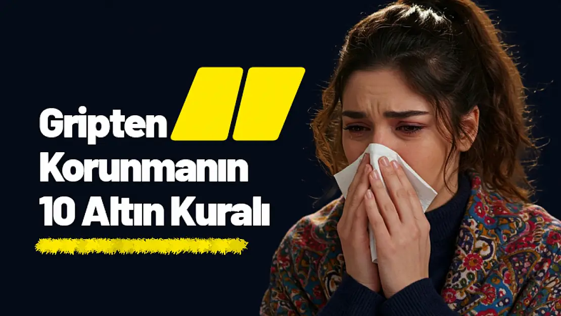 Gripten Korunmanın 10 Altın Kuralı...