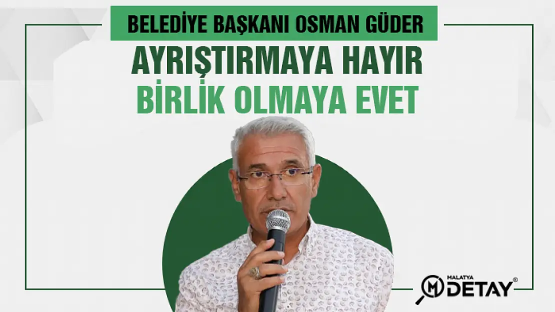 Güder: Ayrıştırmaya hayır, birlik olmaya evet