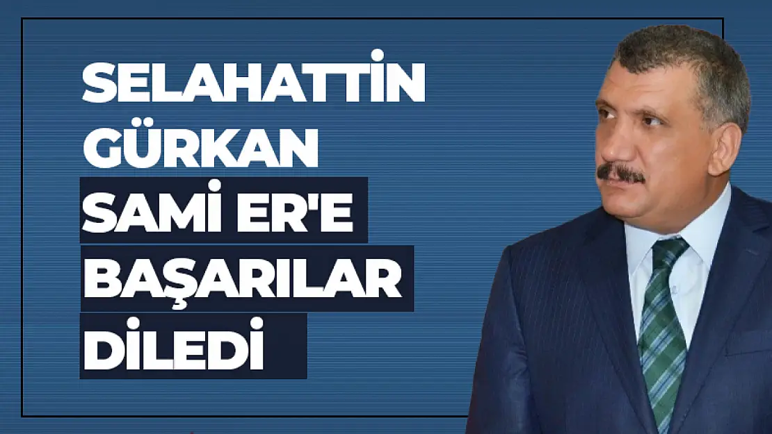 Gürkan, Sami Er'e Başarılar Diledi...