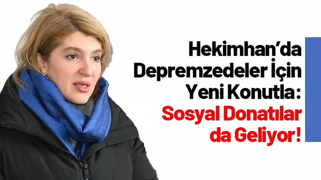 Hekimhan'da Depremzedeler İçin Yeni Konutlar: Sosyal Donatılar da Geliyor!