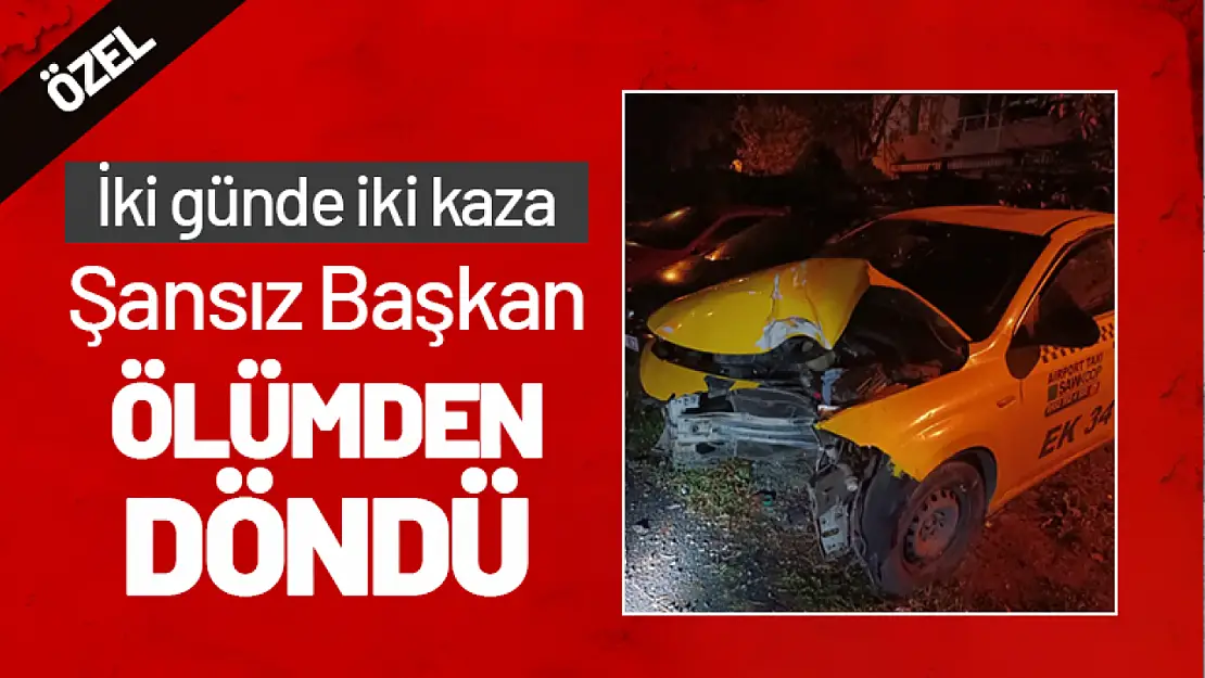 İki Günde İki Kaza: Şansız Başkan Ölümden Döndü...