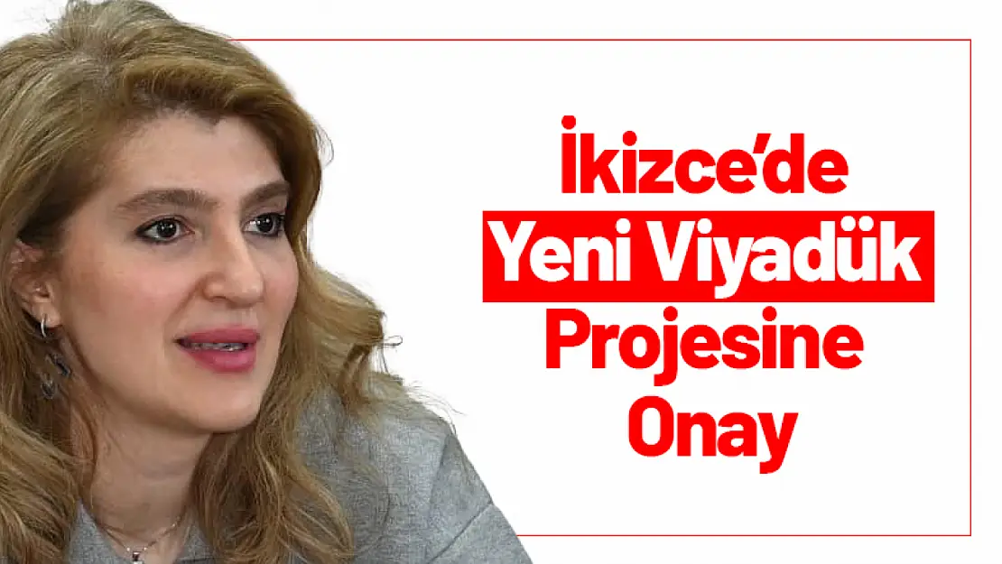 İkizce'de Yeni Viyadük Projesine Onay