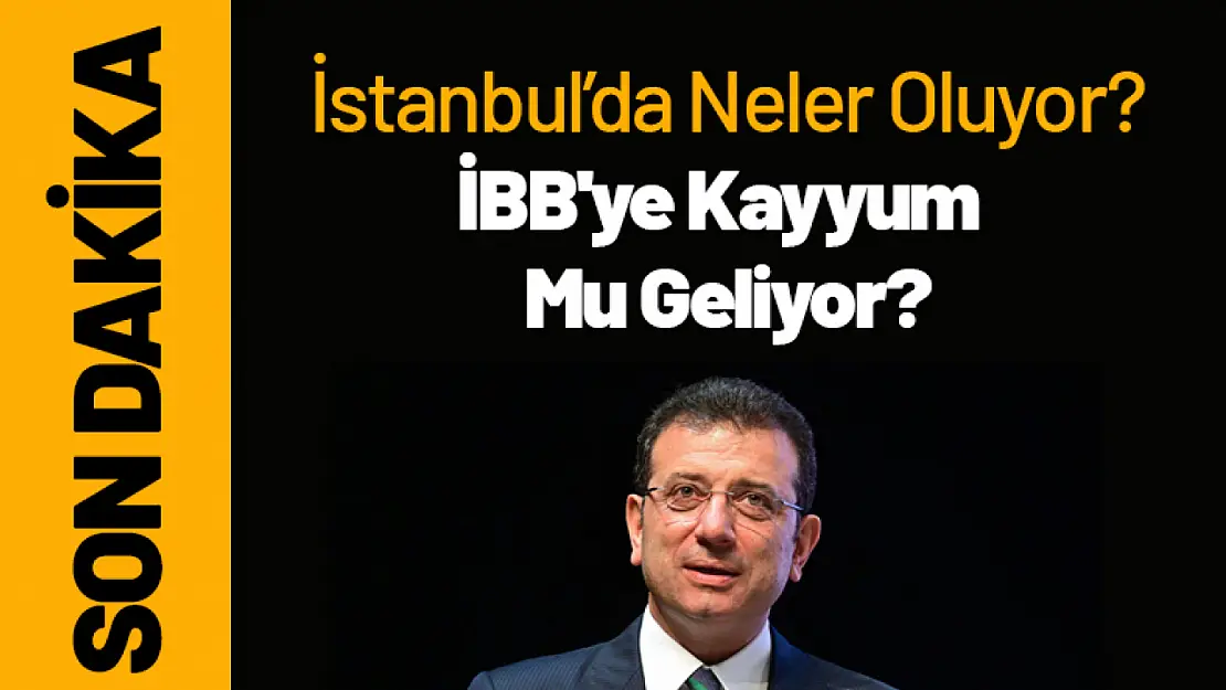 İmamoğlu Hakkında Terör Soruşturması: İBB'ye Kayyum Mu Geliyor?