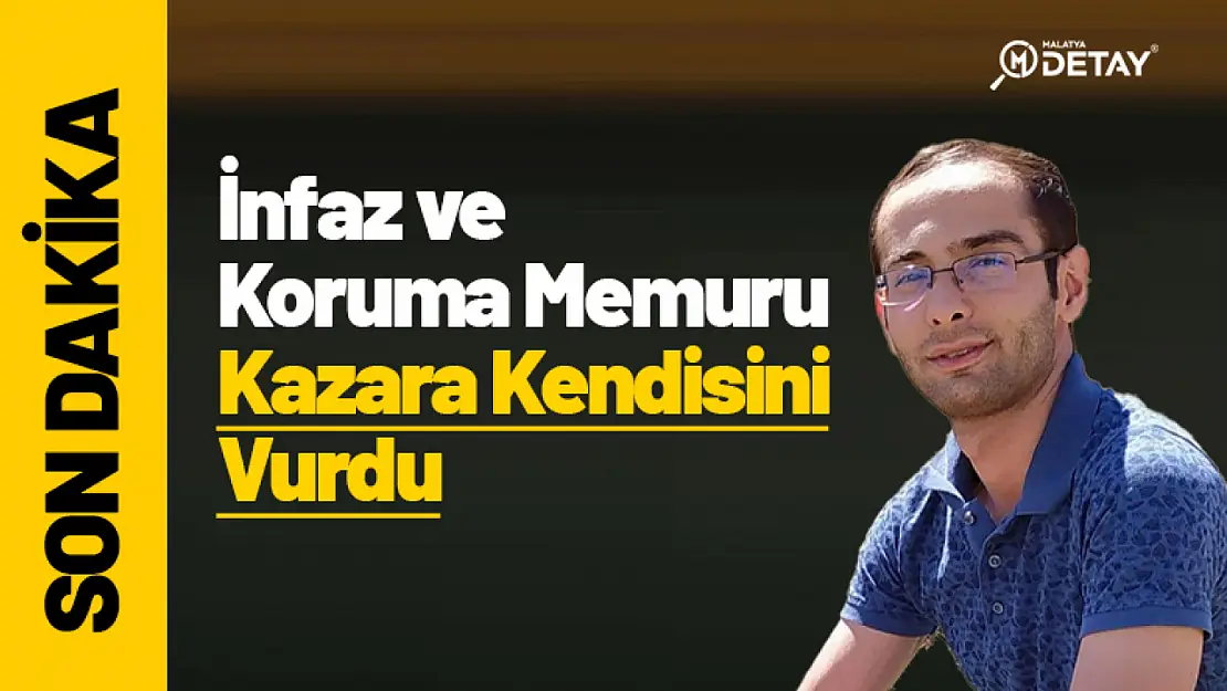 İnfaz ve Koruma Memuru Kazara Kendisini Vurdu!