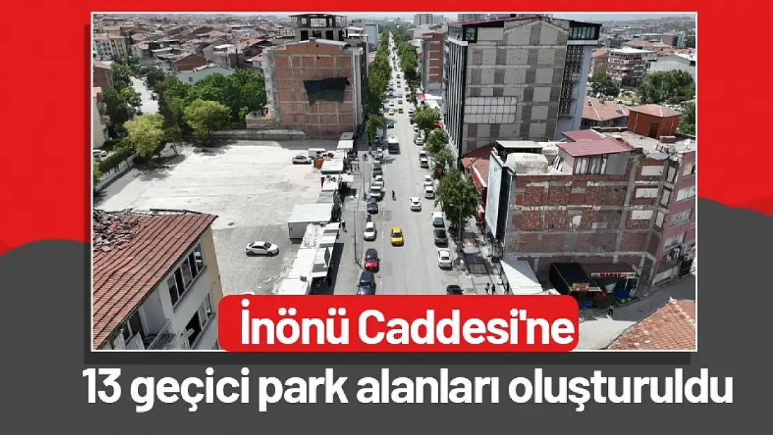 İnönü Caddesi'ne 13 geçici park alanları oluşturuldu...