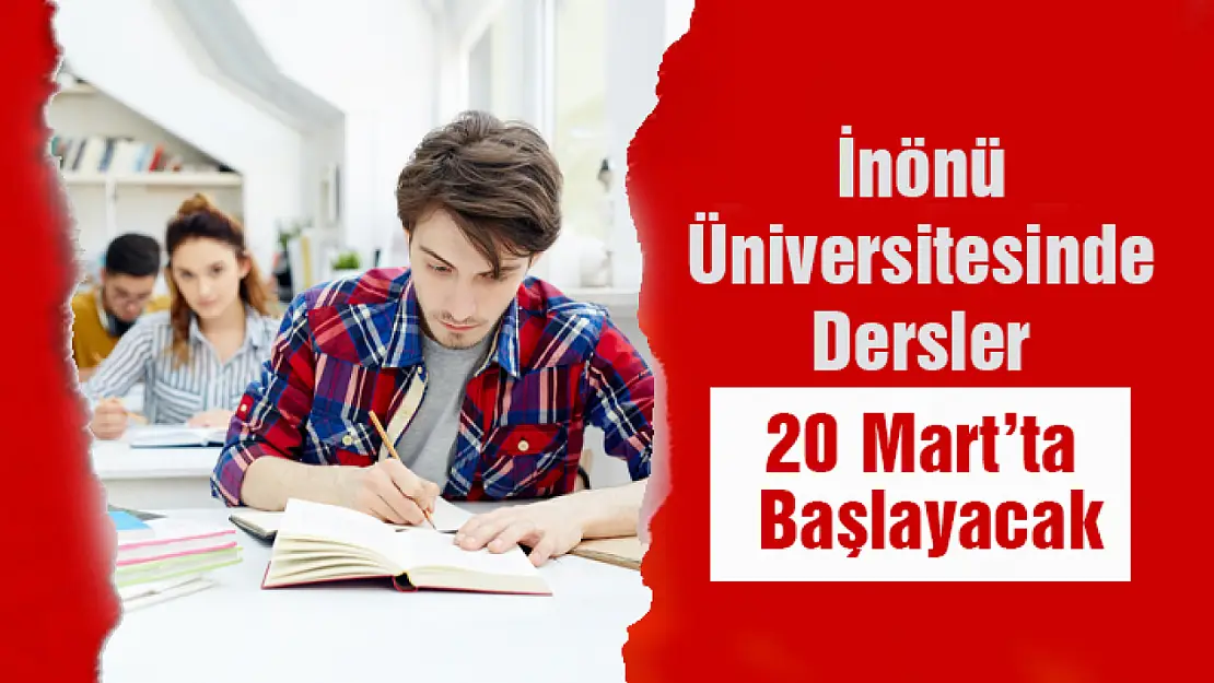 İnönü Üniversitesinde Dersler 20 Mart'ta Başlayacak