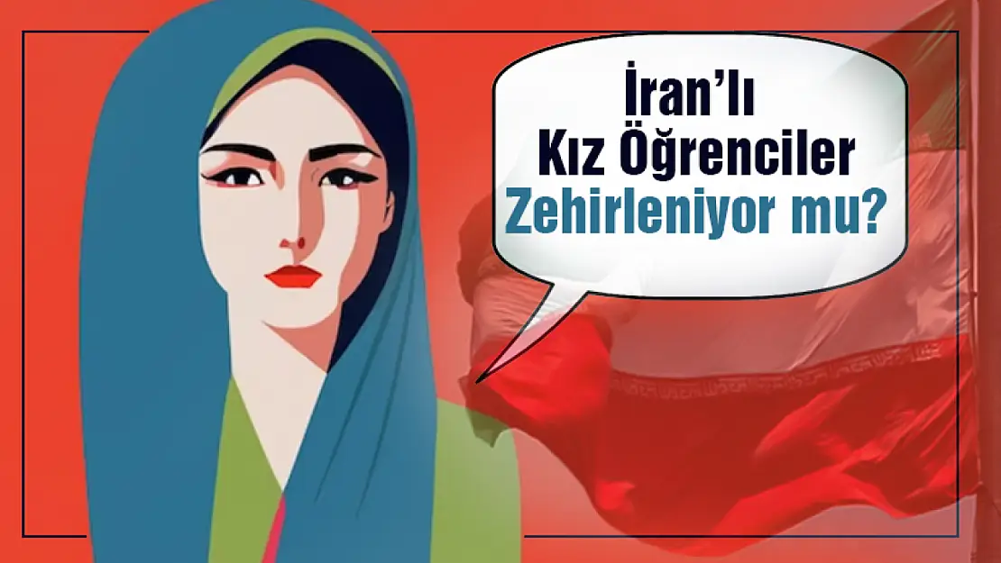 İran'da Kız Öğrencileri Zehirliyorlar mı?