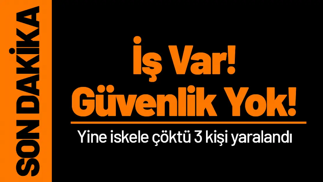 İş Var! Güvenlik Yok! Yine Kaza Yine İhmal...