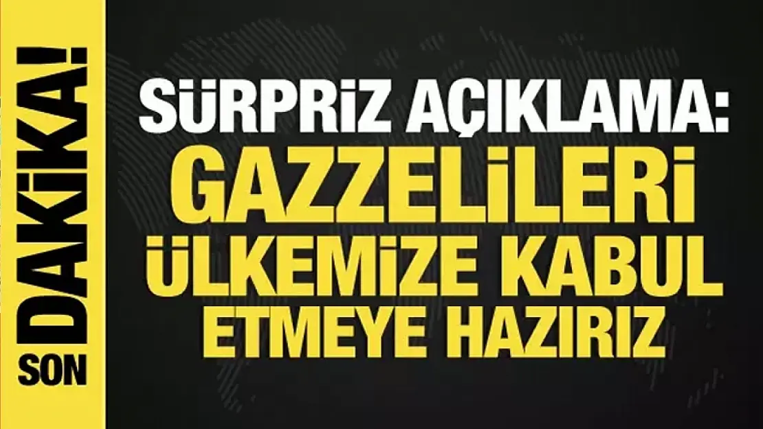 Gazze'den gelen mültecileri kabul etmeye hazırız...