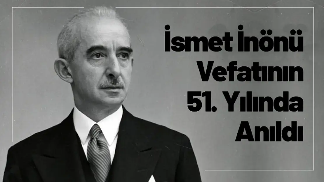 İsmet İnönü Vefatının 51. Yılında Anıldı