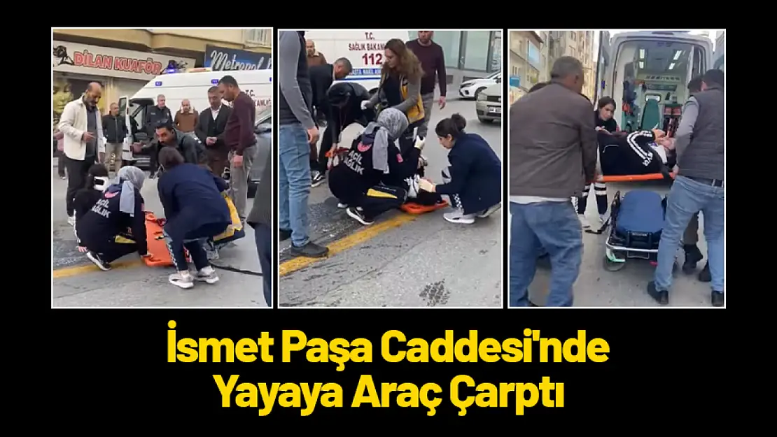 İsmet Paşa Caddesi'nde Yayaya Araç Çarptı