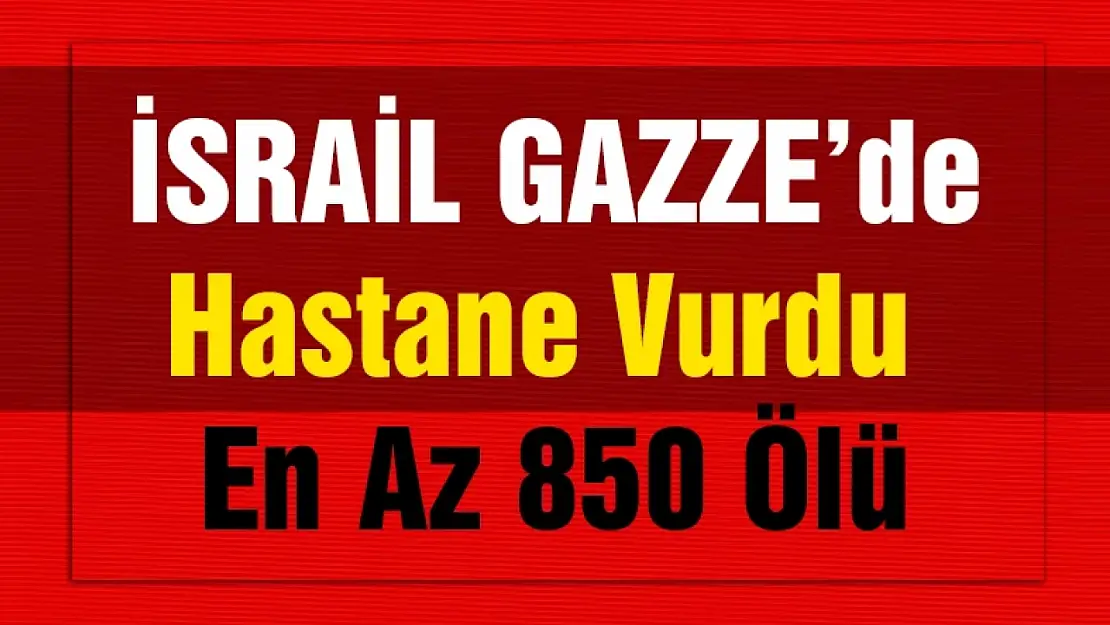 İsrail Hastane Vurdu 850 Can Kaybı...