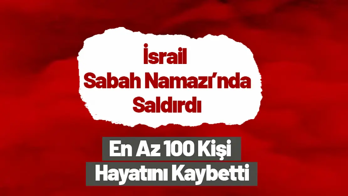 İsrail, Sabah Namazında Saldırdı En Az 100 Kişi Hayatını Kaybetti.