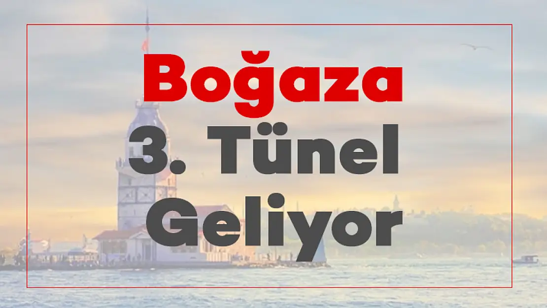 İstanbul Boğazına 3. Tünel Geliyor