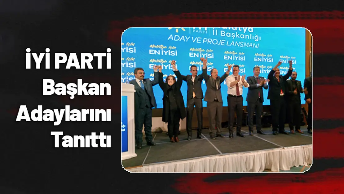 İYİ PARTİ Başkan Adaylarını Tanıttı...