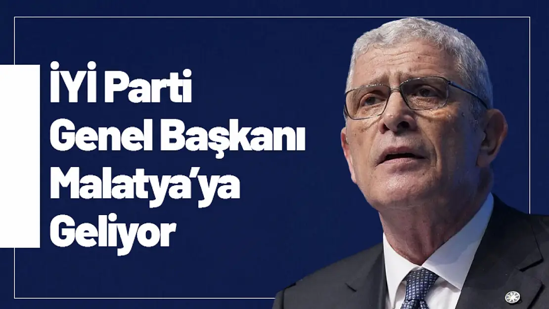 İYİ Parti Genel Başkanı Malatya'ya Geliyor