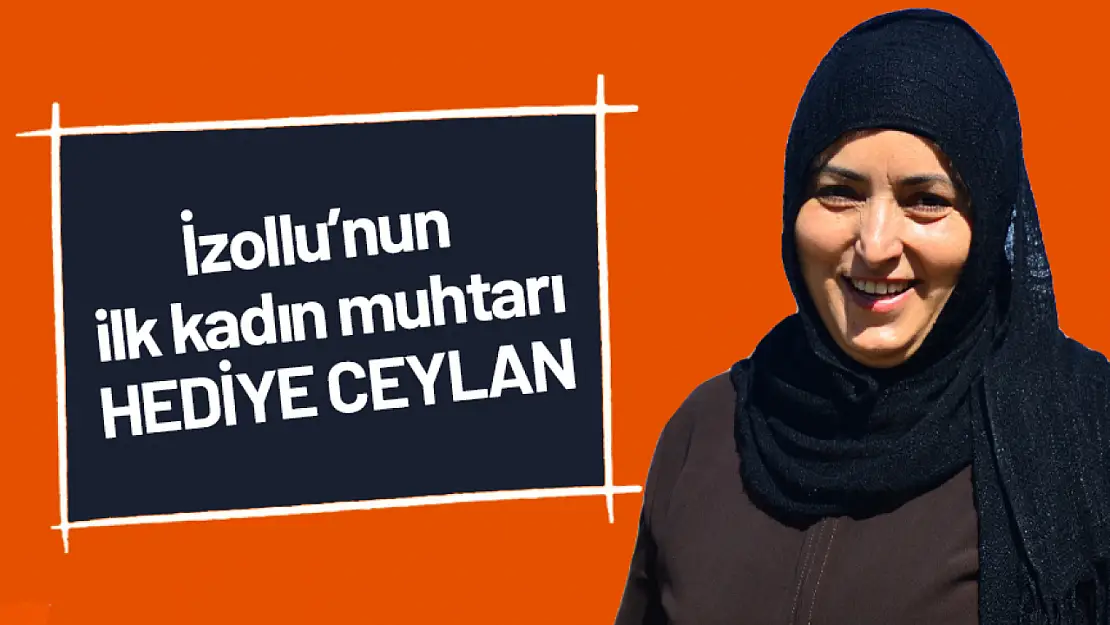 İzollu'nun ilk kadın muhtarı: Hediye Ceylan