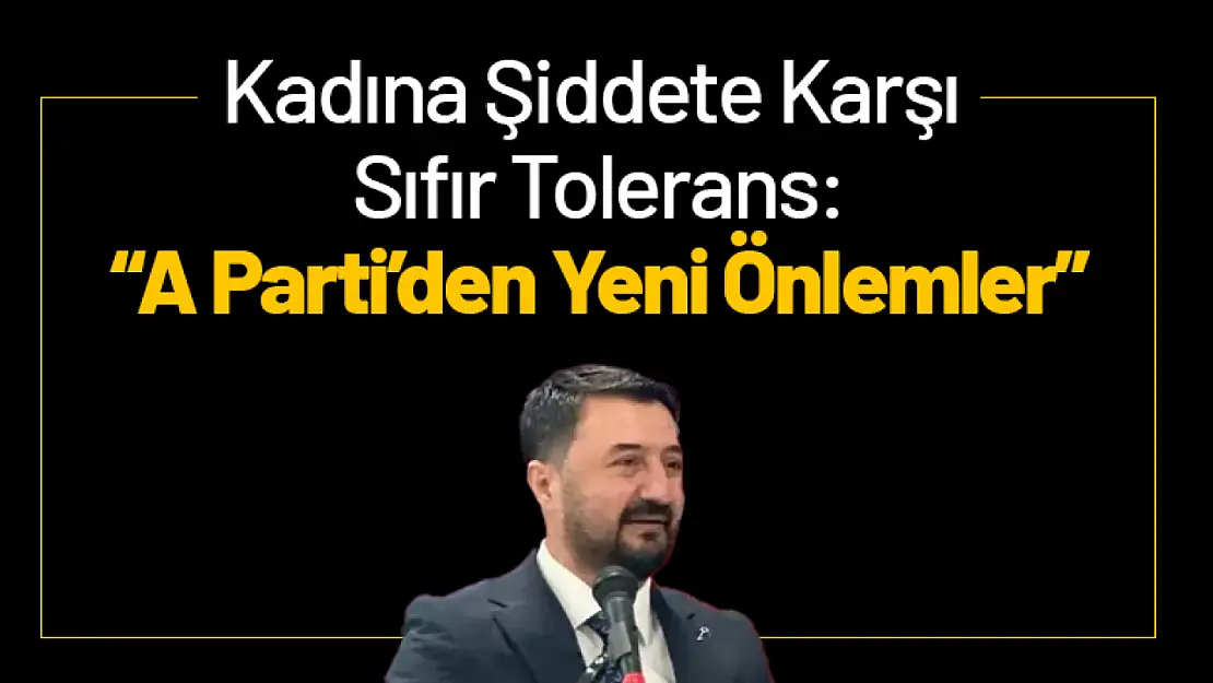 Kadına Şiddete Karşı Sıfır Tolerans: A Parti'den Yeni Önlemler